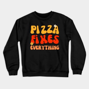 Retro Vintage Groovy Pizza Fixes Everything Funny Pizza Quote Crewneck Sweatshirt